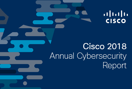 Cisco 2018 Annual Cyber Security Report: the Increasing Importance of Automation, Machine Learning and Artificial Intelligence